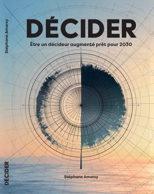 1 - Décider - Être un décideur augmenté prêt pour 2030